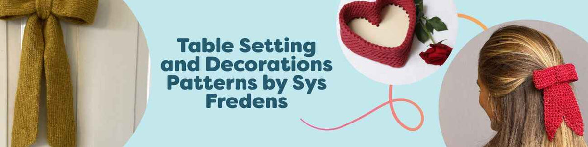 Sys Fredens table setting and decoration patterns from Hobbii: knit and crochet bows and heart baskets for festive home decor.