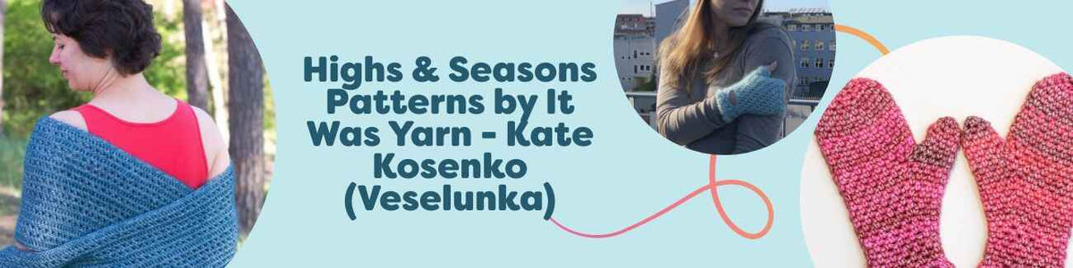 Collage of free Highs & Seasons crochet patterns by Kate Kosenko (Veselunka) for It Was Yarn—wraps, shawls, mittens, headbands, and a bunny napkin.