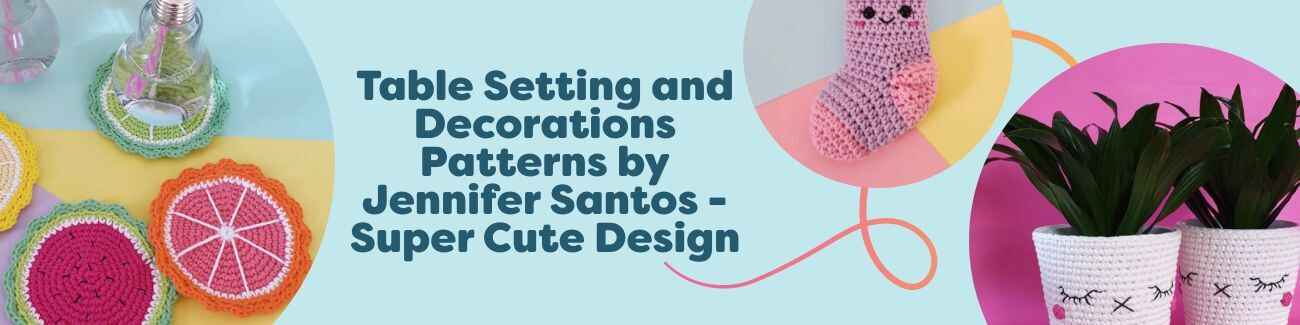 Colorful, super-cute crochet patterns for table settings and decorations by Jennifer Santos: fruity coasters, kawaii stocking ornament, and sweet pots.