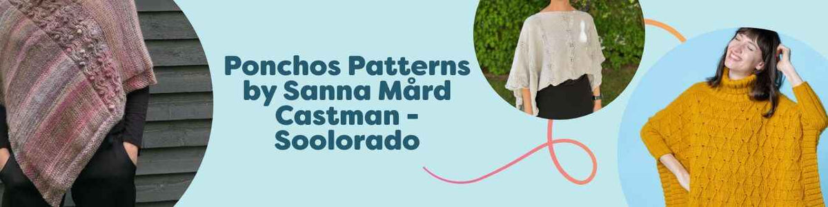 Selection of poncho crochet patterns by Sanna Mård Castman (Soolorado) displayed as finished garments.