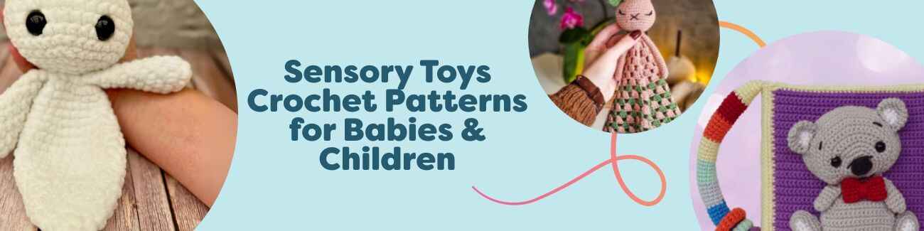 A selection of sensory toy crochet patterns for babies and children—loveys, a bunny comforter, a sunshine sensory toy, a quiet book, and a platypus lovey—styled with soft Hobbii yarns.