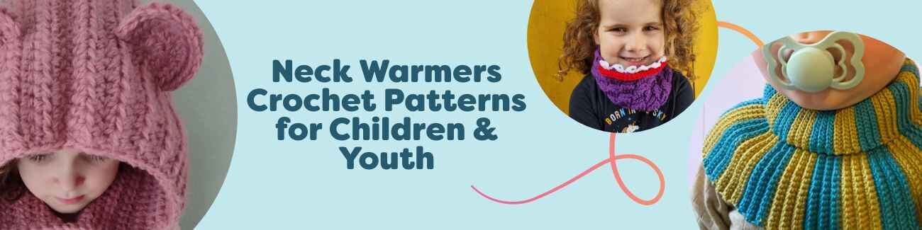 Assorted crocheted neck warmers for children and youth—baby cowl, simple cowl, and cozy hooded cowl—made with soft yarns in playful colors.