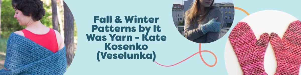 Lifestyle collage of cozy fall and winter crochet designs by It Was Yarn—Kate Kosenko: wrap, shawl, mittens, and headband in warm, textured stitches.