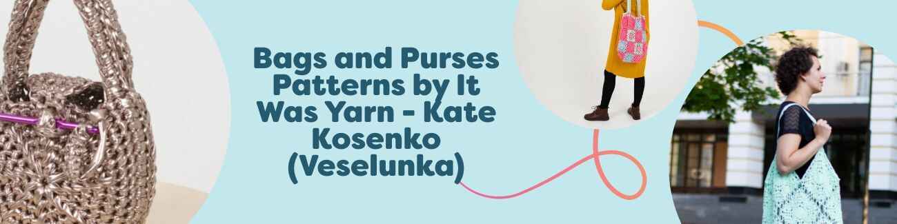 Selection of crochet bag and purse patterns by It Was Yarn (Kate Kosenko): Luna handbag, Amelia, Bernadette, and Linda totes made with Hobbii yarn.