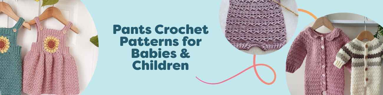 Collection image showing crochet pants for babies and children, including shorts, overalls, and rompers in soft yarns, sized from newborn to kids.