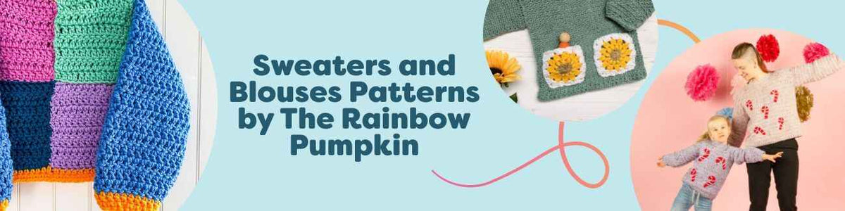 Assorted crochet sweater and blouse patterns by The Rainbow Pumpkin, featuring adult and children’s designs in vibrant Hobbii yarns.