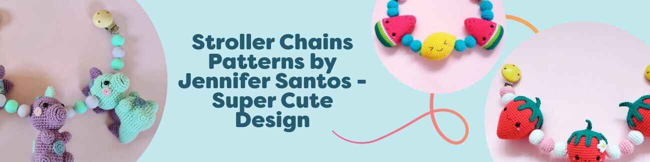 Stroller and pram chain crochet pattern collection by Jennifer Santos, featuring dinosaur, kawaii fruit, and strawberry motifs made with soft Hobbii yarns.