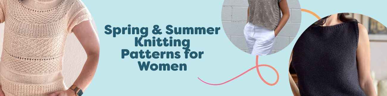 Spring and summer knitting patterns for women featuring lightweight tees, tops, and short-sleeve t-shirts in breathable cotton and linen yarns.